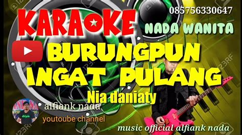 Burungpun ingat pulang Nia daniaty video live KARAOKE nadα wαnitα