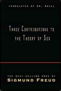 Three Contributions To The Theory Of Sex Sigmund Freud