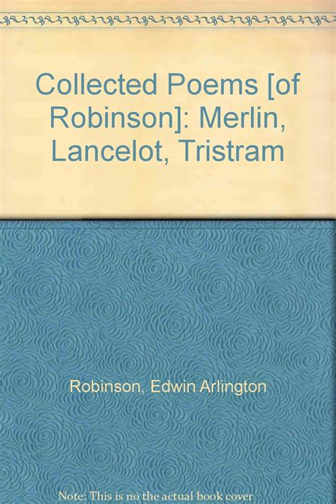 Collected Poems [of Robinson] Merlin Lancelot Tristram Edwin