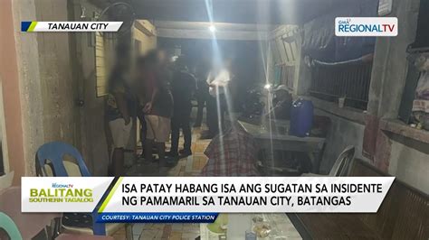 Balitang Southern Tagalog 1 Patay 1 Sugatan Sa Insidente Ng Pamamaril