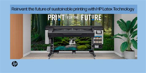 Reinvent The Future Of Sustainable Printing With Hp Latex Technology