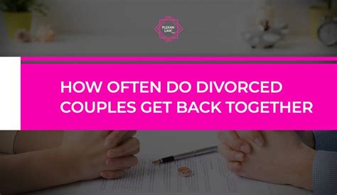 How Often Do Divorced Couples Get Back Together Plekan Law