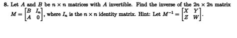 Solved 8 Let A And B Ben X N Matrices With A Invertible