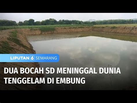 Dua Bocah Sd Meninggal Dunia Tenggelam Di Embung Liputan Semarang