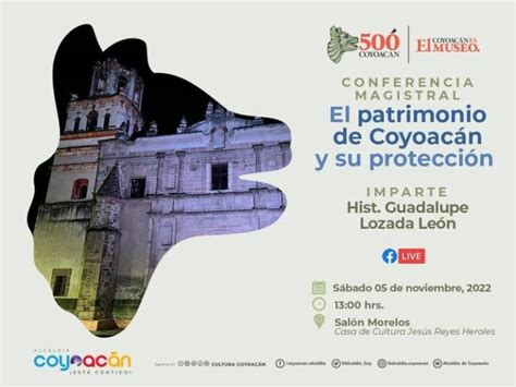 Invitan A Conferencia Magistral El Patrimonio De Coyoac N Y Su