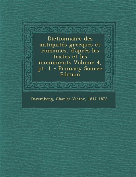 Dictionnaire Des Antiquites Grecques Et Romaines D Apres Les Textes Et