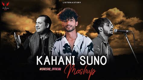 Kahani Suno Mashup Sneshu Kaifi Khalil Rahat Fateh Ali Khan