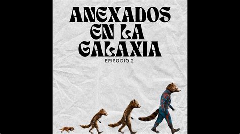 Episodio 2 Guardianes De La Galaxia Vol 3 Starship Y Martha