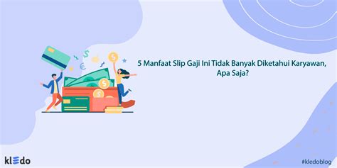 Manfaat Slip Gaji Yang Tidak Banyak Diketahui Karyawan Apa Saja