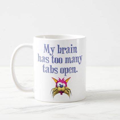 Funny Coffee Mug My Brain Has Too Many Tabs Open