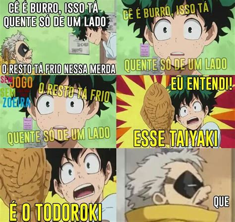 Vc tá pensando muito no seu amante Midoriya kkkk levem na zueira