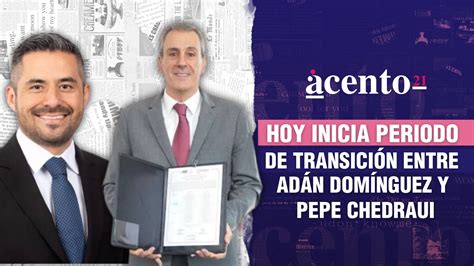 Inicia Periodo De Transici N Entre Ad N Dom Nguez Y Pepe Chedraui