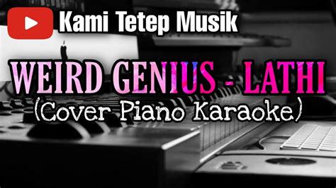 WEIRD GENIUS Ft SARA FAJIRA LATHI COVER PIANO KARAOKE LIRIK YouTube