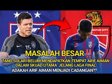 Masalah Besar Tano Solari Belum Berikan Tempat Arif Dalam Skuad Adakah