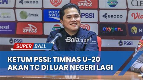 Berita Timnas Ketum Pssi Pastikan Timnas U Akan Jalani Tc Di Luar