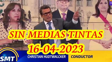 SIN MEDIAS TINTAS Con CHRISTIAN HUDTWALCKER 16 04 2023 YouTube