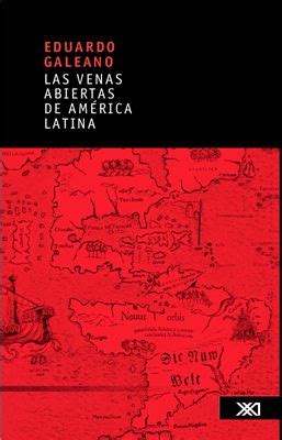 Galeano Eduardo Las Venas Abiertas De Am Rica Latina