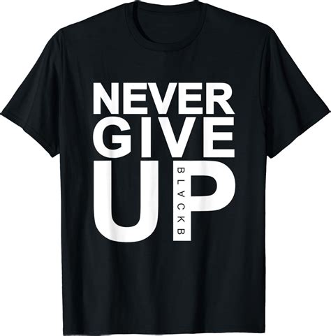 Never Give Up T Shirt Never Give Up Blackb Tshirt Amazonde Bekleidung