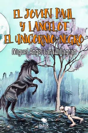 PDF El Joven Paul Y Lancelot El Unicornio Negro De Miguel Angel Lara