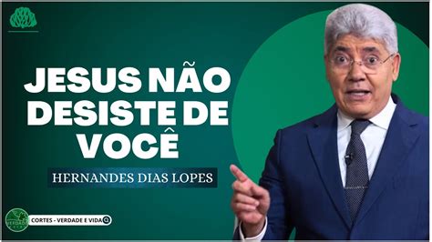 Jesus Não Vai Desistir De VocÊ Hernandes Dias Lopes Youtube