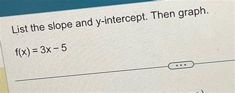 Solved List the slope and y-intercept. Then graph.f(x)=3x-5 | Chegg.com