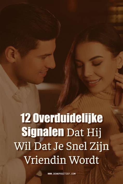 12 Overduidelijke Signalen Dat Hij Wil Dat Je Snel Zijn Vriendin Wordt Artofit