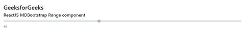 Reactjs Mdbootstrap Range Component Geeksforgeeks