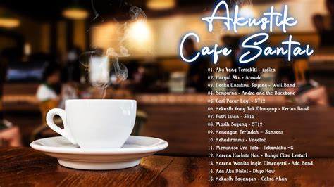 Akustik Cafe Santai Album Top Lagu Santai Enak Di Dengar Saat