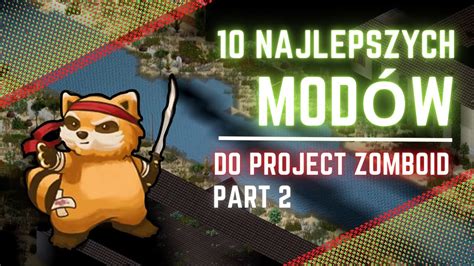 10 Najlepszych Modów Które Ulepszą Twoją Grę Project Zomboid Mody