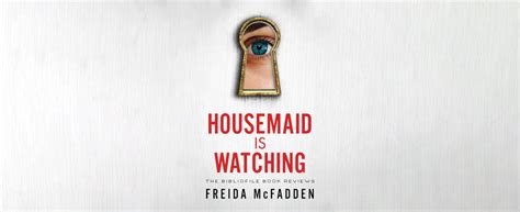 Summary Spoilers Review The Housemaid Is Watching By Freida