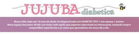 Jujuba Diabética Diabetes Tipo 1 e nossa família Explicando