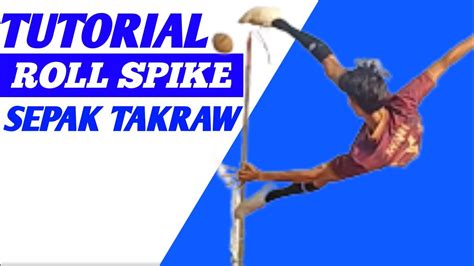 Tutorial Roll Spike Sepak Takraw Sepaktakraw Rollspike Salto