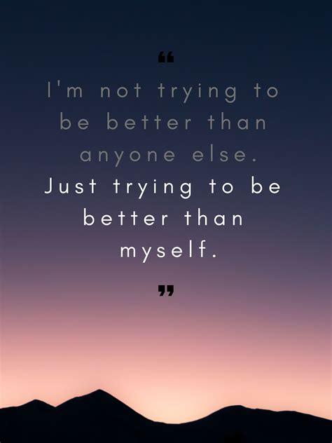 Im Not Trying To Be Better Than Anyone Else Just Trying To Be Better