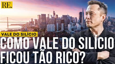 Por Que O Vale Do Sil Cio Um Dos Lugares Mais Ricos Do Mundo Youtube