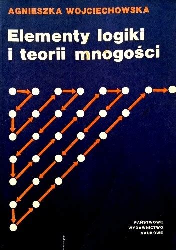 Elementy logiki i teorii mnogości Agnieszka Wojciechowska Waszkiewicz