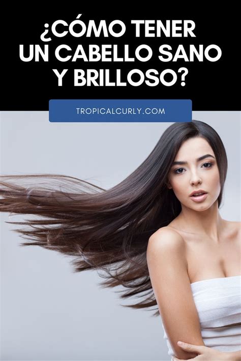 Cómo tener un cabello sano y brilloso Crecimiento del cabello