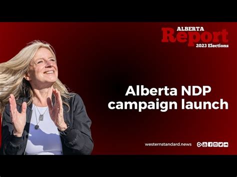 Rachel Notley Formally Launches The Alberta Ndp Campaign