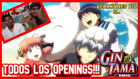 Reaccion A Los Openiings De Gintama Reaccionando A Todos Los Openings