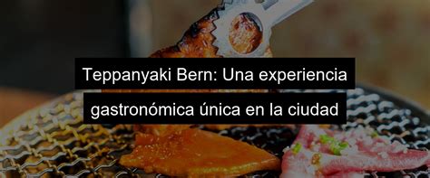 Teppanyaki Bern Descubre El Mejor Restaurante En La Ciudad Plancha