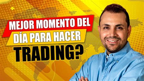 Descubre Cu L Es El Mejor Horario Para Hacer Trading Y Generar