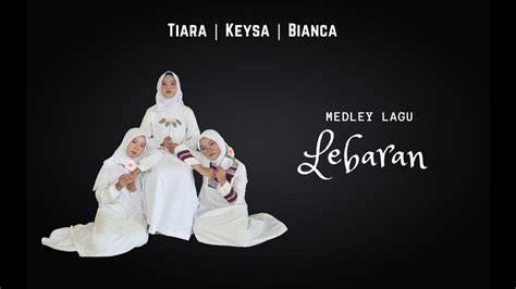 Medley Lagu Lebaran Tiara Keysa Bianca Youtube