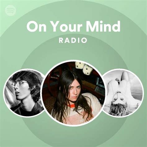 On Your Mind Radio Playlist By Spotify Spotify