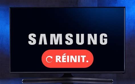 Comment Réinitialiser votre TV Samsung Le Guide