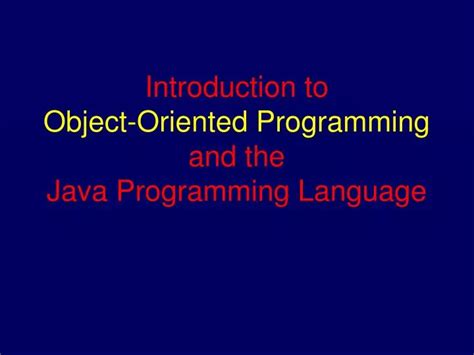 Ppt Introduction To Object Oriented Programming And The Java