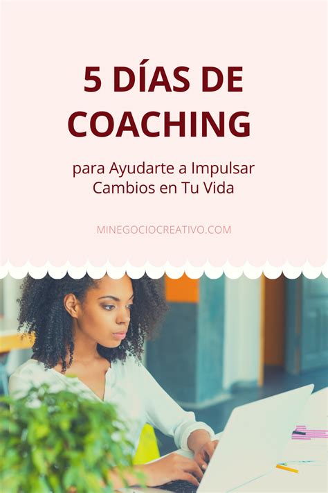 5 Días de Coaching para Ayudarte a Impulsar Cambios en Tu Vida Vida