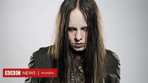 Muere Joey Jordison Baterista Fundador De Slipknot A Los 46 Años Bbc News Mundo