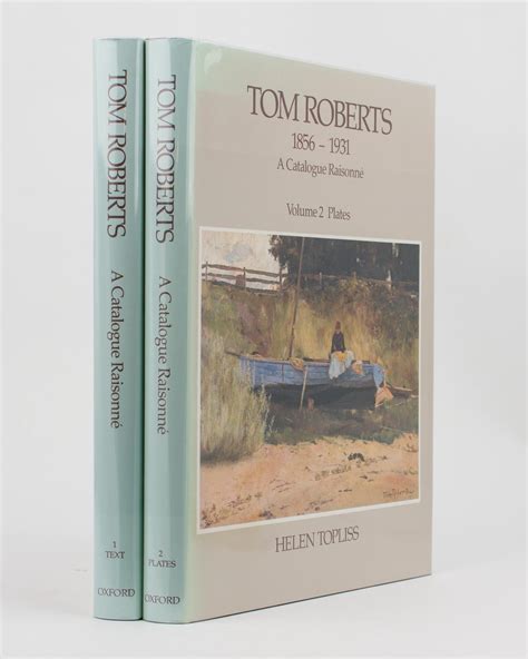 Tom Roberts 1856 1931 A Catalogue Raisonné Volume 1 Text Volume 2