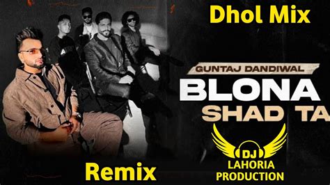 Blona Shad Ta Guntaj Dandiwal Dhol Remix Lahoria Production Remix New