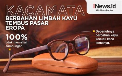 Infografis Kacamata Berbahan Limbah Kayu Dari Batang Tembus Pasar Eropa