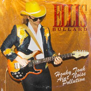 Album Review Ellis Bullards Honky Tonk Aint Noise Pollution